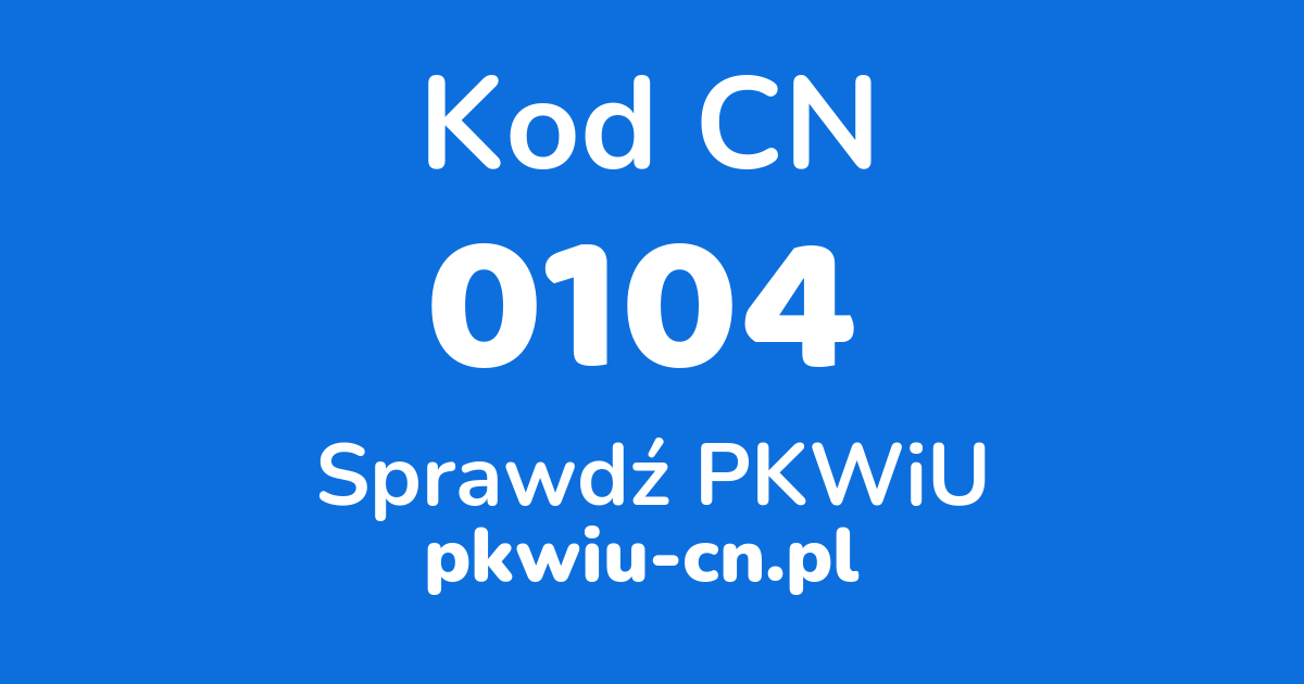 Wyszukiwarka kodów CN 0104, konwerter na kod PKWiU