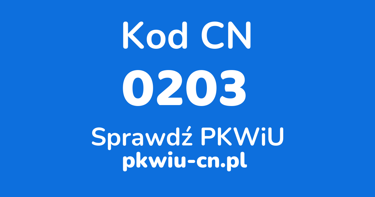 Wyszukiwarka kodów CN 0203, konwerter na kod PKWiU