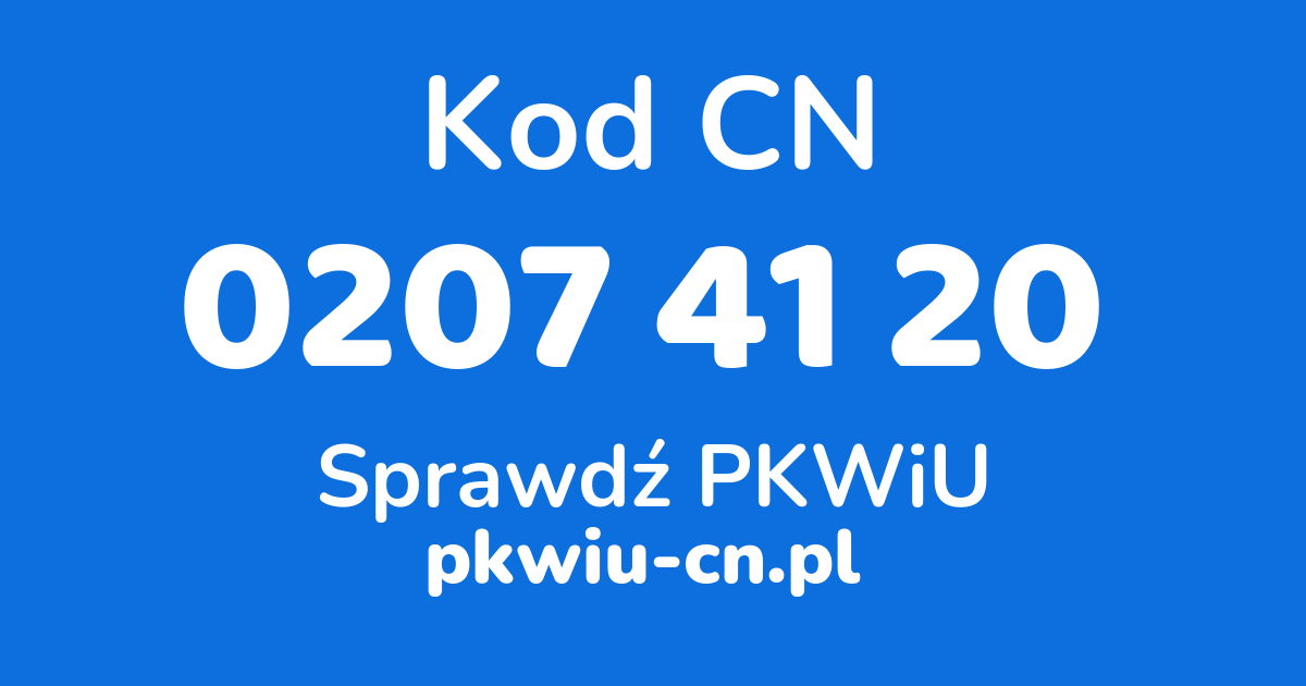 Wyszukiwarka kodów CN 0207 41 20, konwerter na kod PKWiU