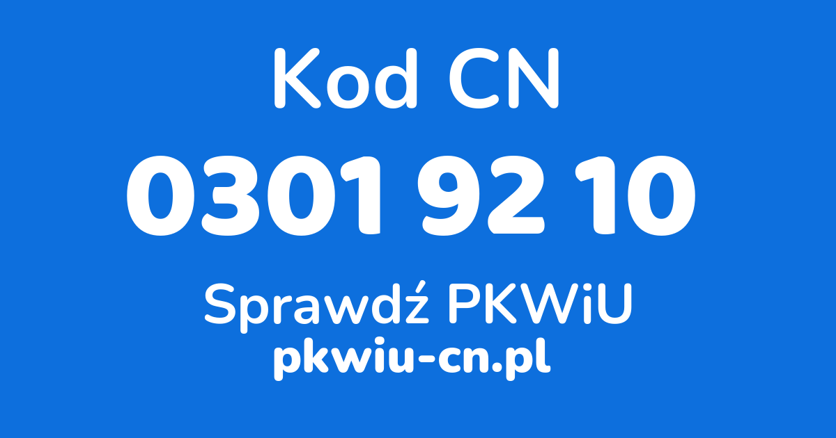 Wyszukiwarka kodów CN 0301 92 10, konwerter na kod PKWiU