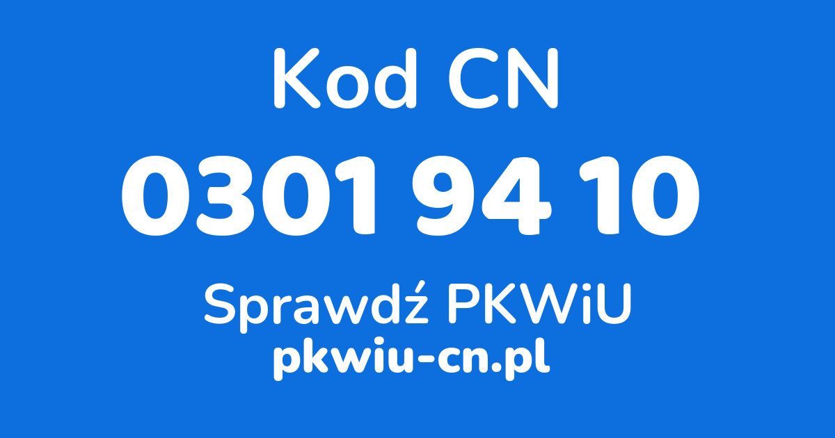 Wyszukiwarka kodów CN 0301 94 10, konwerter na kod PKWiU