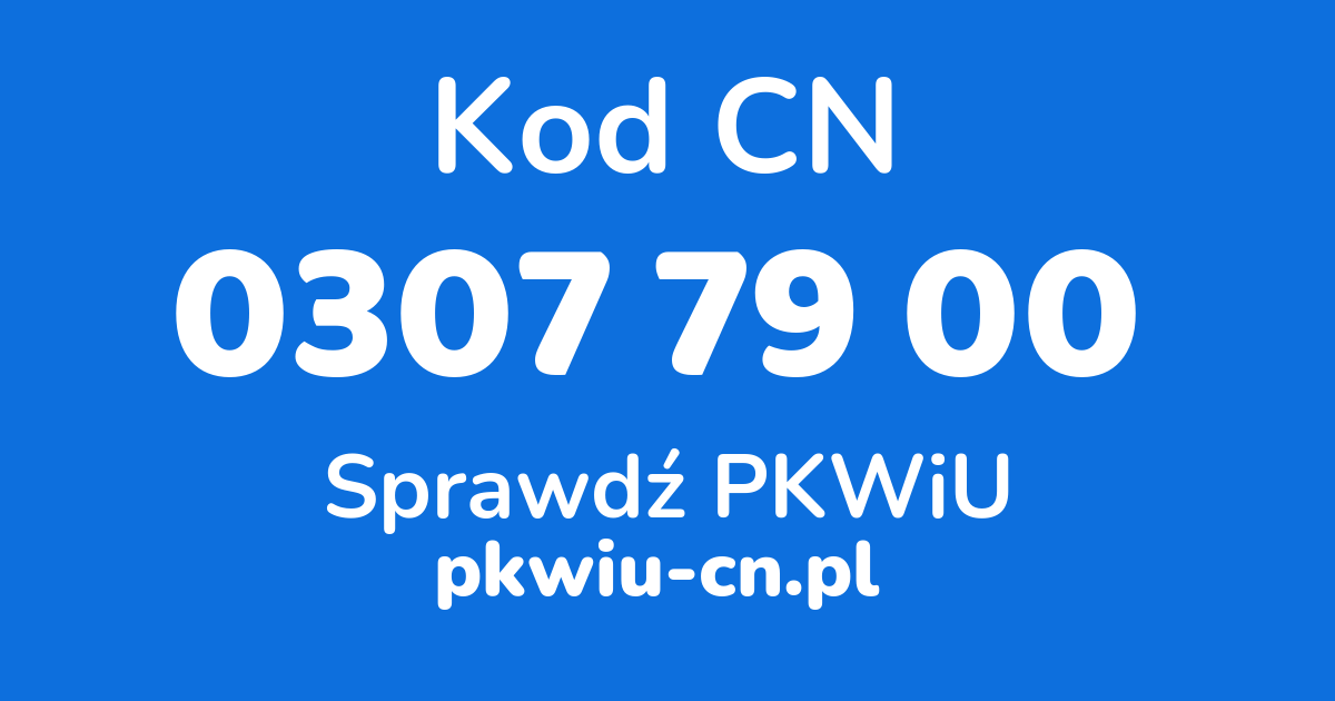 Wyszukiwarka kodów CN 0307 79 00, konwerter na kod PKWiU