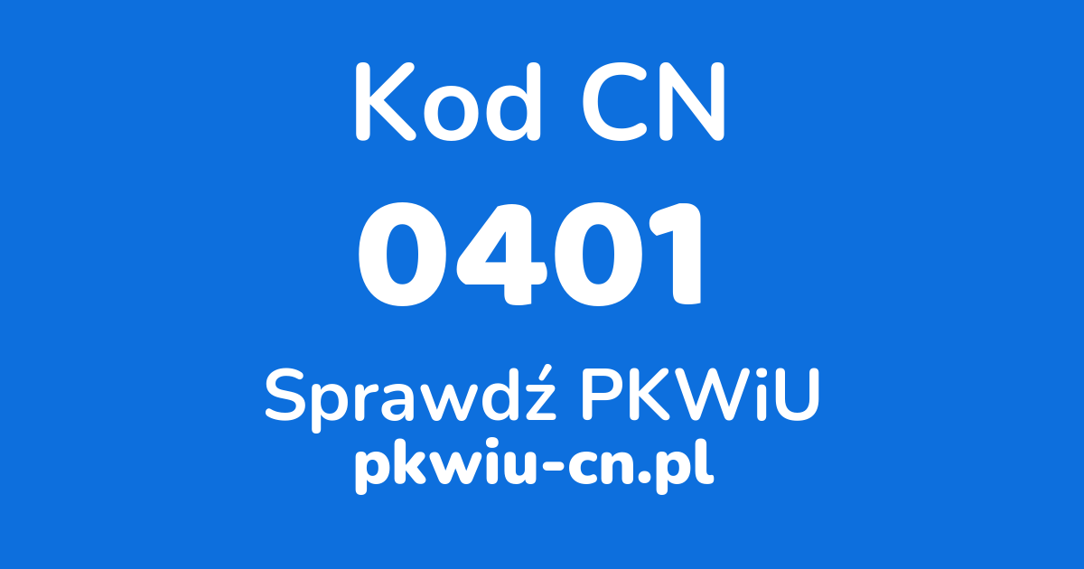 Wyszukiwarka kodów CN 0401, konwerter na kod PKWiU