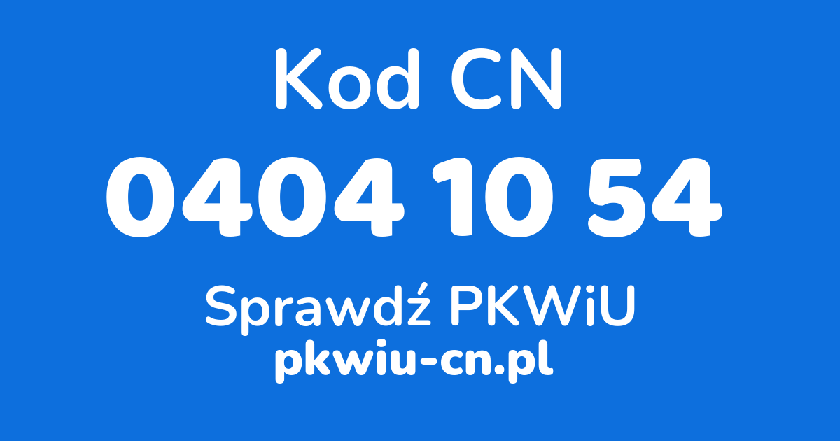 Wyszukiwarka kodów CN 0404 10 54, konwerter na kod PKWiU