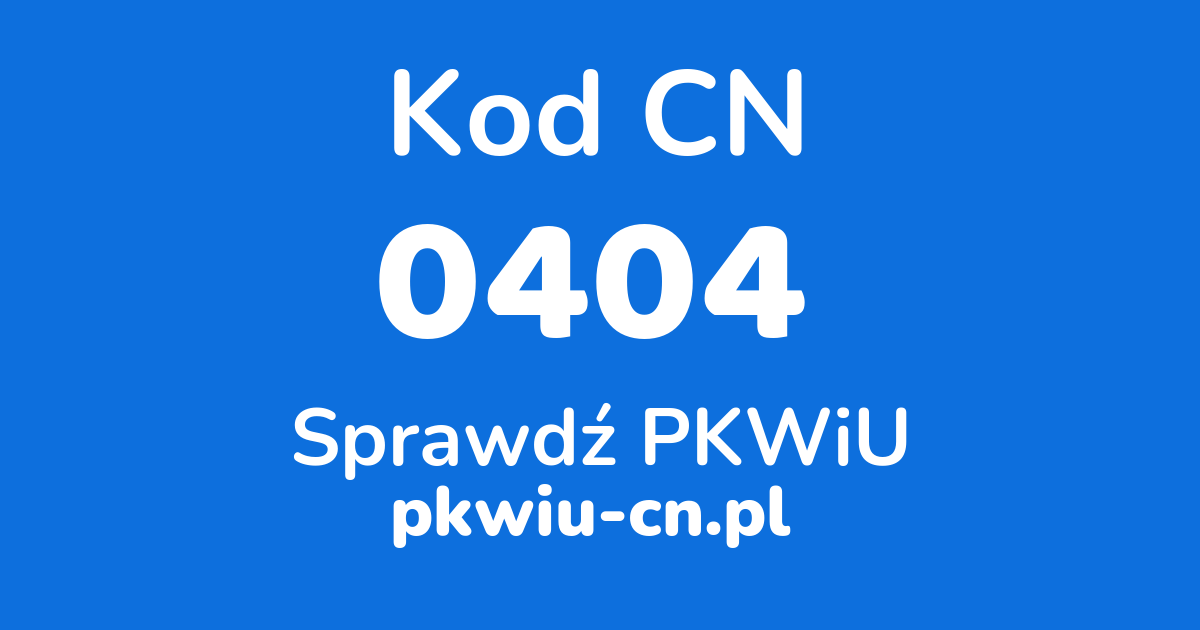 Wyszukiwarka kodów CN 0404, konwerter na kod PKWiU