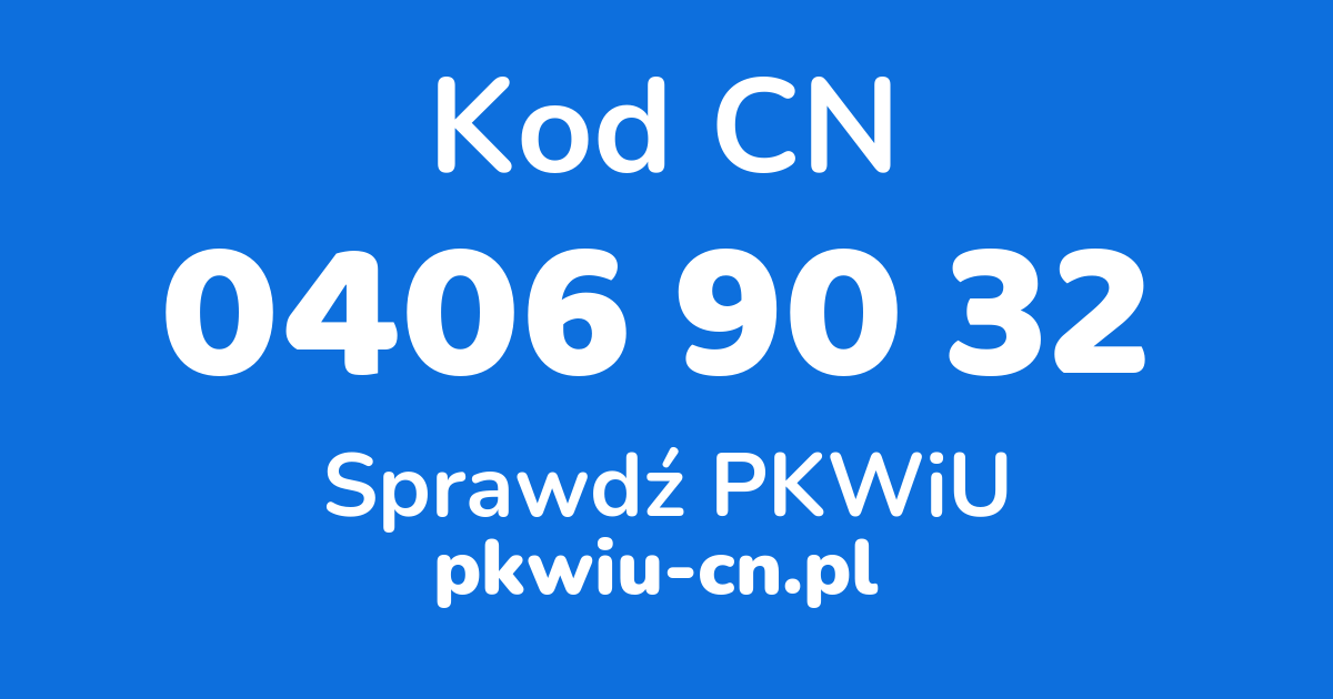 Wyszukiwarka kodów CN 0406 90 32, konwerter na kod PKWiU