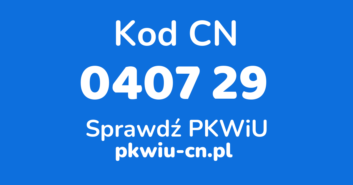 Wyszukiwarka kodów CN 0407 29, konwerter na kod PKWiU