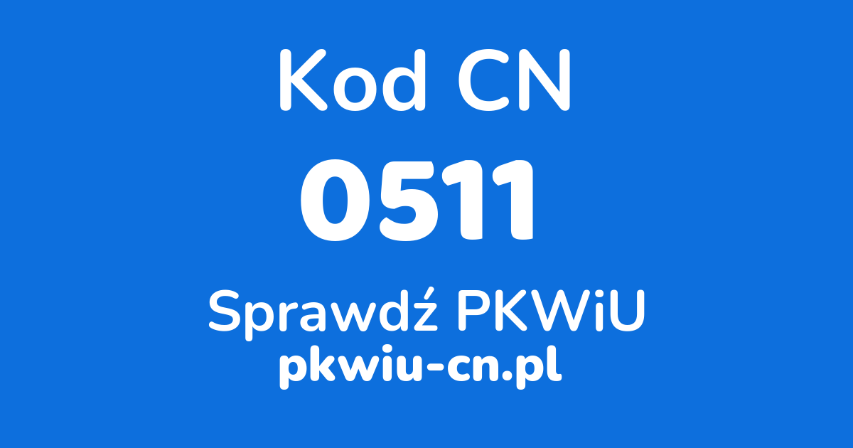 Wyszukiwarka kodów CN 0511, konwerter na kod PKWiU