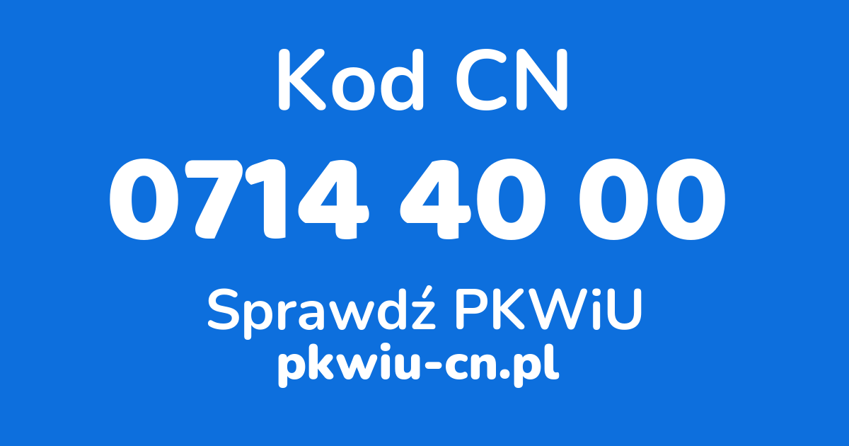 Wyszukiwarka kodów CN 0714 40 00, konwerter na kod PKWiU