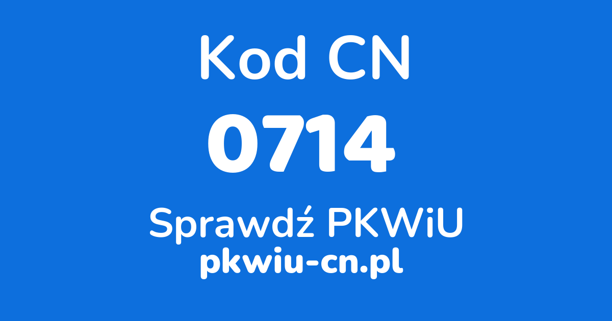 Wyszukiwarka kodów CN 0714, konwerter na kod PKWiU