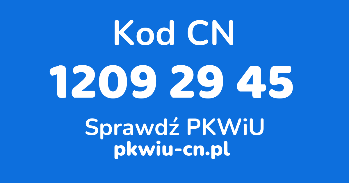 Wyszukiwarka kodów CN 1209 29 45, konwerter na kod PKWiU