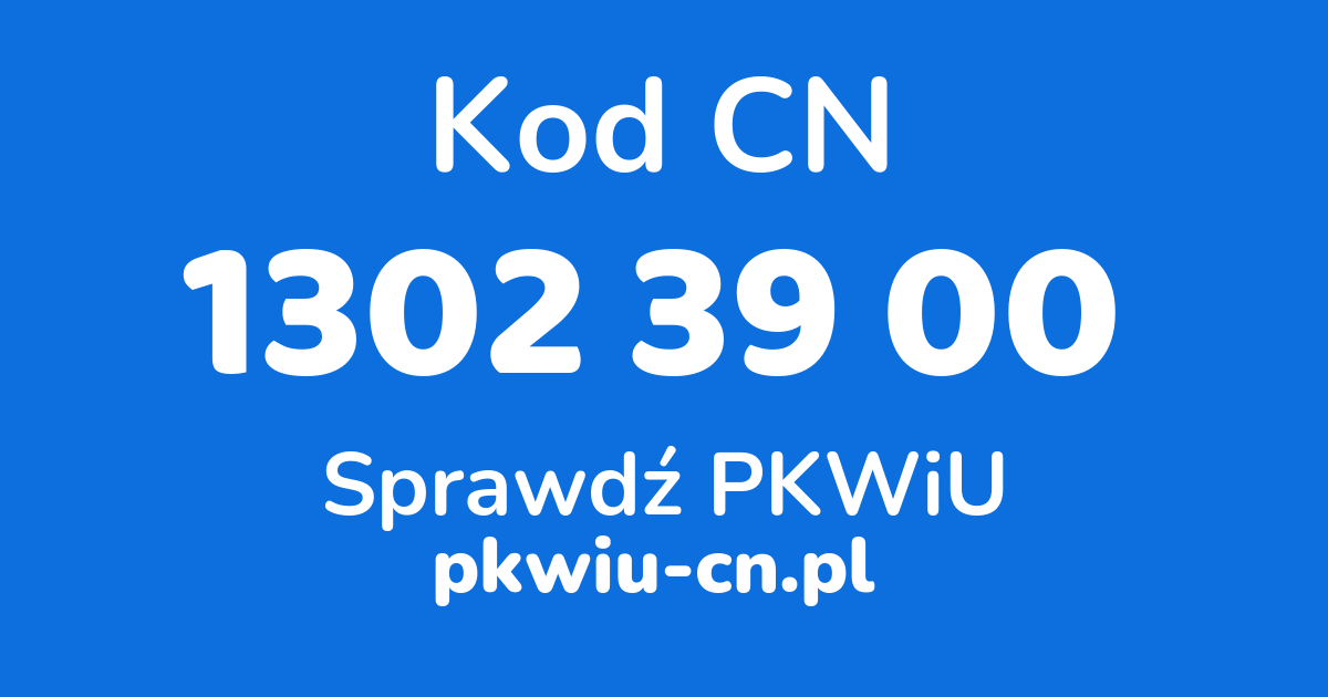 Wyszukiwarka kodów CN 1302 39 00, konwerter na kod PKWiU