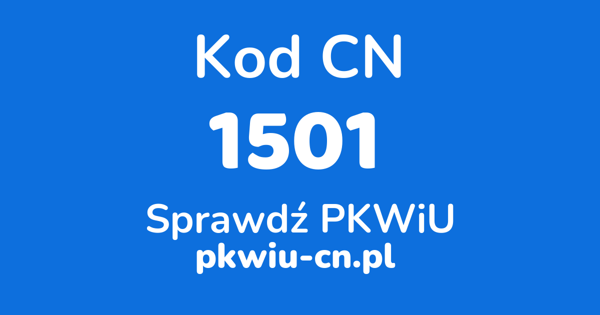 Wyszukiwarka kodów CN 1501, konwerter na kod PKWiU