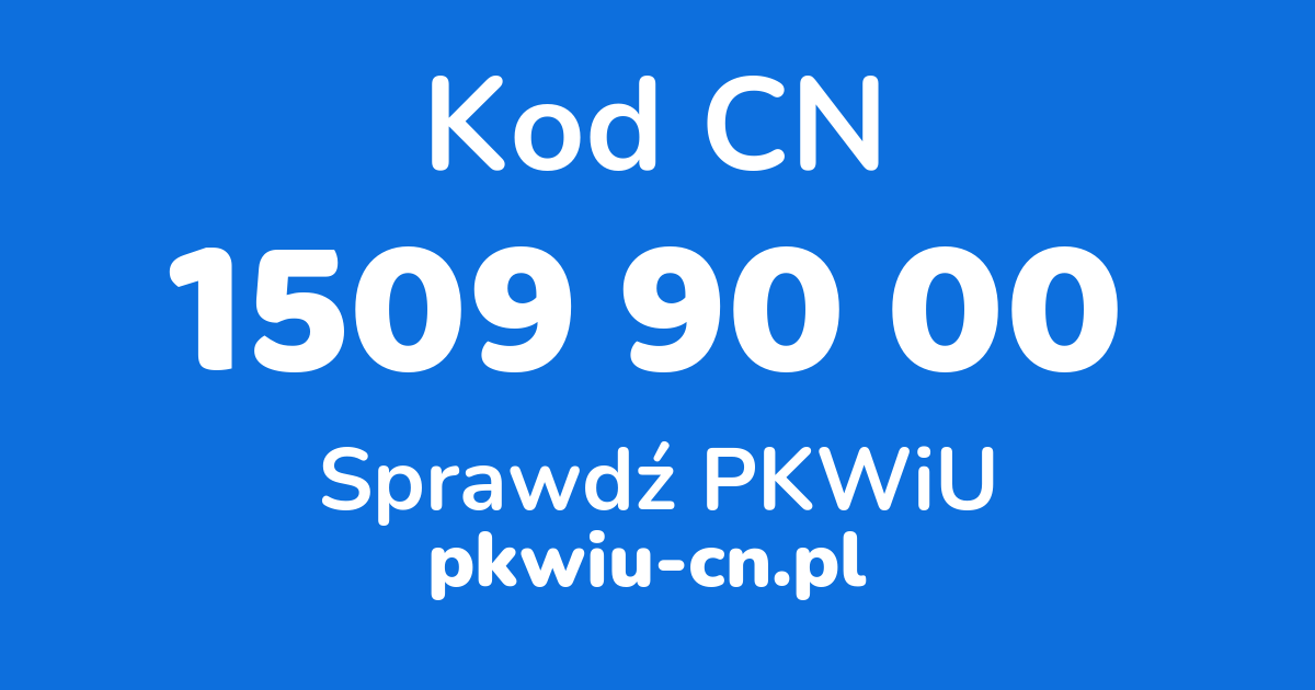 Wyszukiwarka kodów CN 1509 90 00, konwerter na kod PKWiU