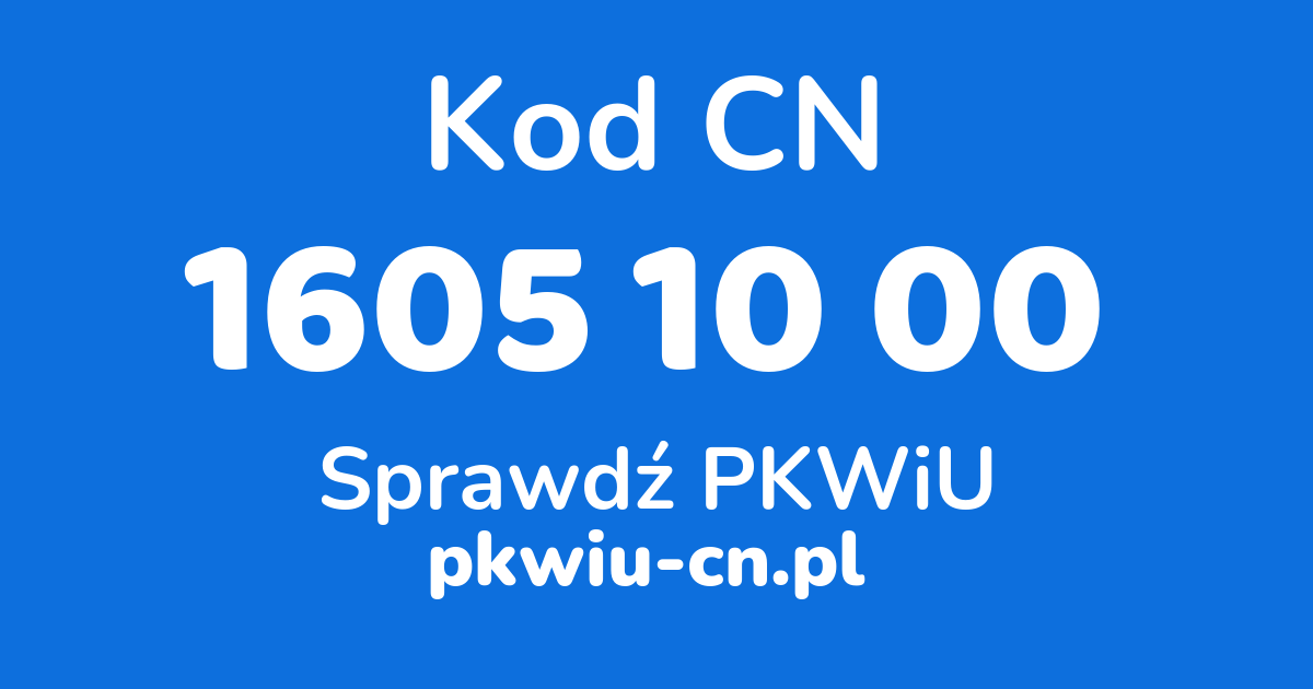 Wyszukiwarka kodów CN 1605 10 00, konwerter na kod PKWiU