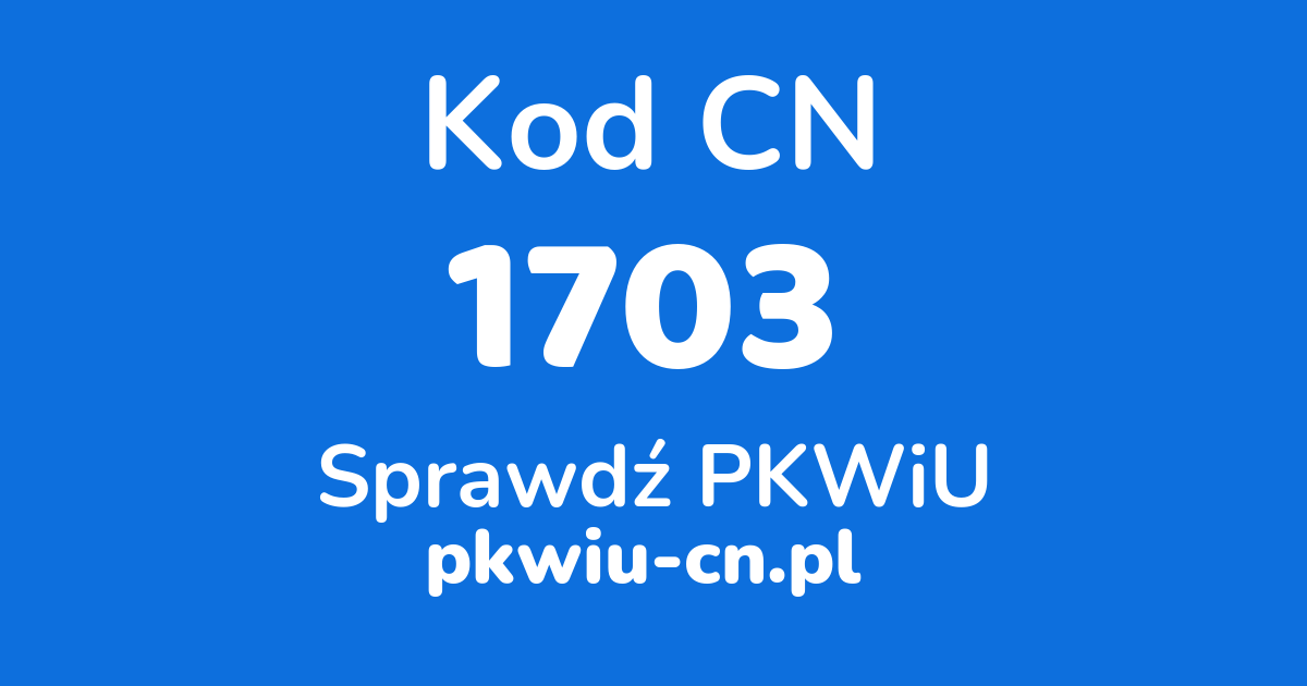 Wyszukiwarka kodów CN 1703, konwerter na kod PKWiU