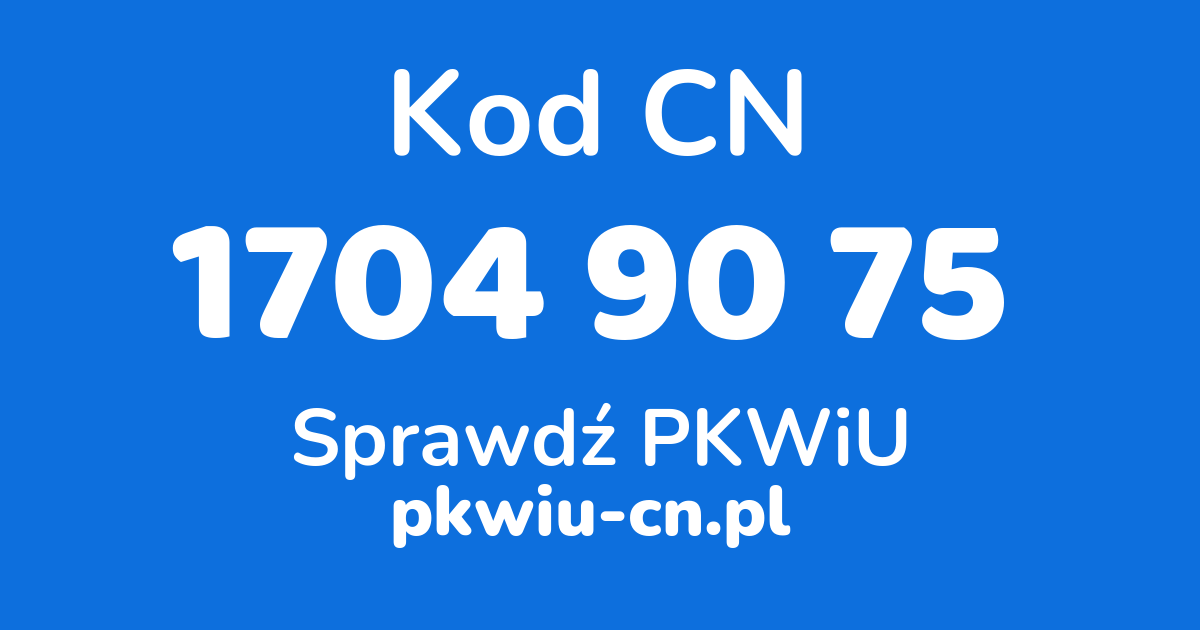 Wyszukiwarka kodów CN 1704 90 75, konwerter na kod PKWiU