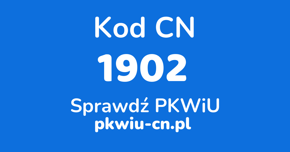 Wyszukiwarka kodów CN 1902, konwerter na kod PKWiU