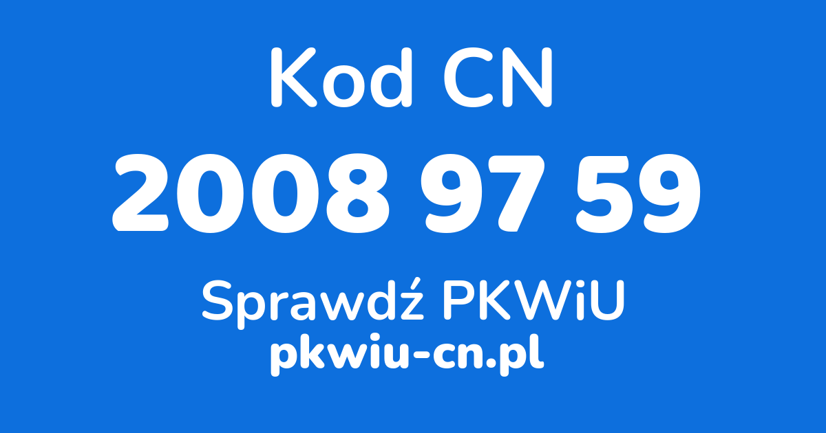 Wyszukiwarka kodów CN 2008 97 59, konwerter na kod PKWiU