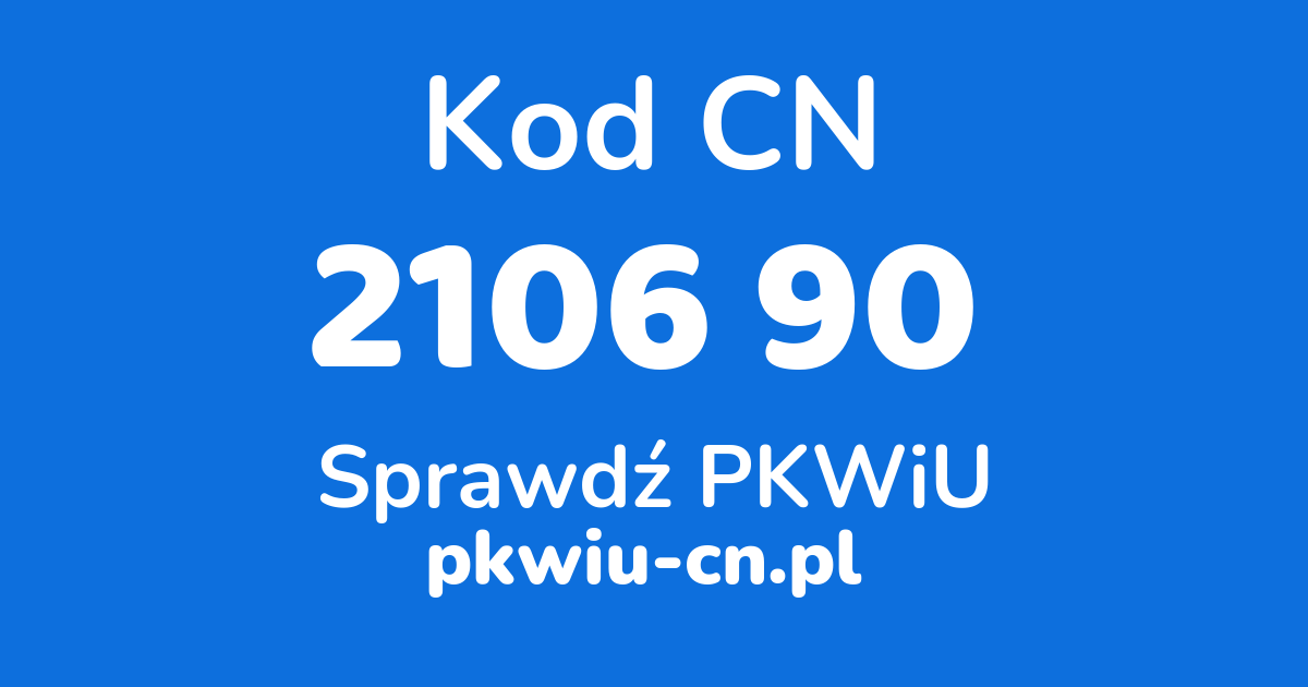 Wyszukiwarka kodów CN 2106 90, konwerter na kod PKWiU
