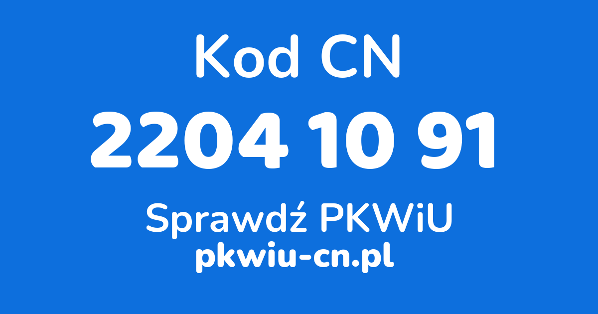 Wyszukiwarka kodów CN 2204 10 91, konwerter na kod PKWiU