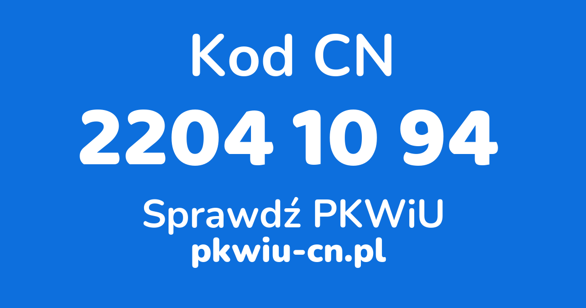 Wyszukiwarka kodów CN 2204 10 94, konwerter na kod PKWiU