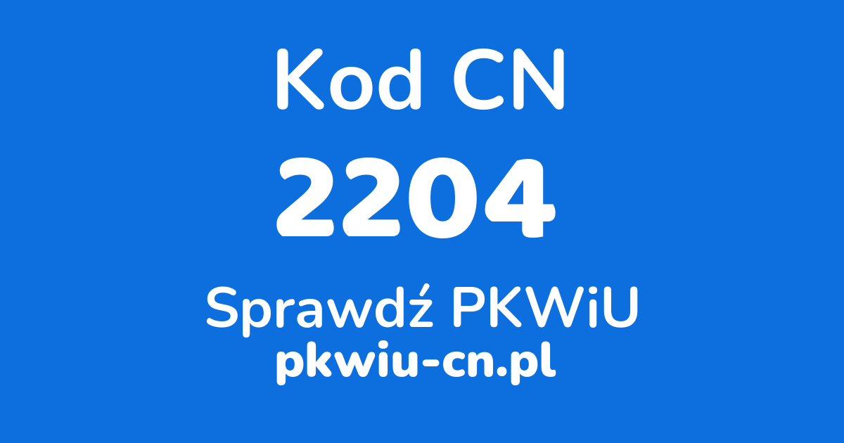 Wyszukiwarka kodów CN 2204, konwerter na kod PKWiU