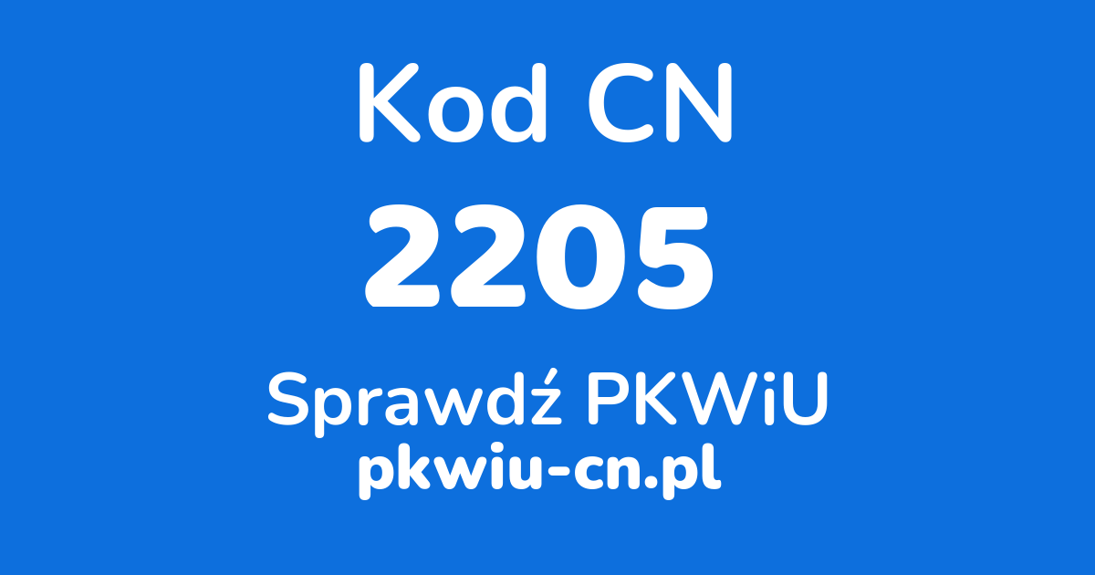 Wyszukiwarka kodów CN 2205, konwerter na kod PKWiU