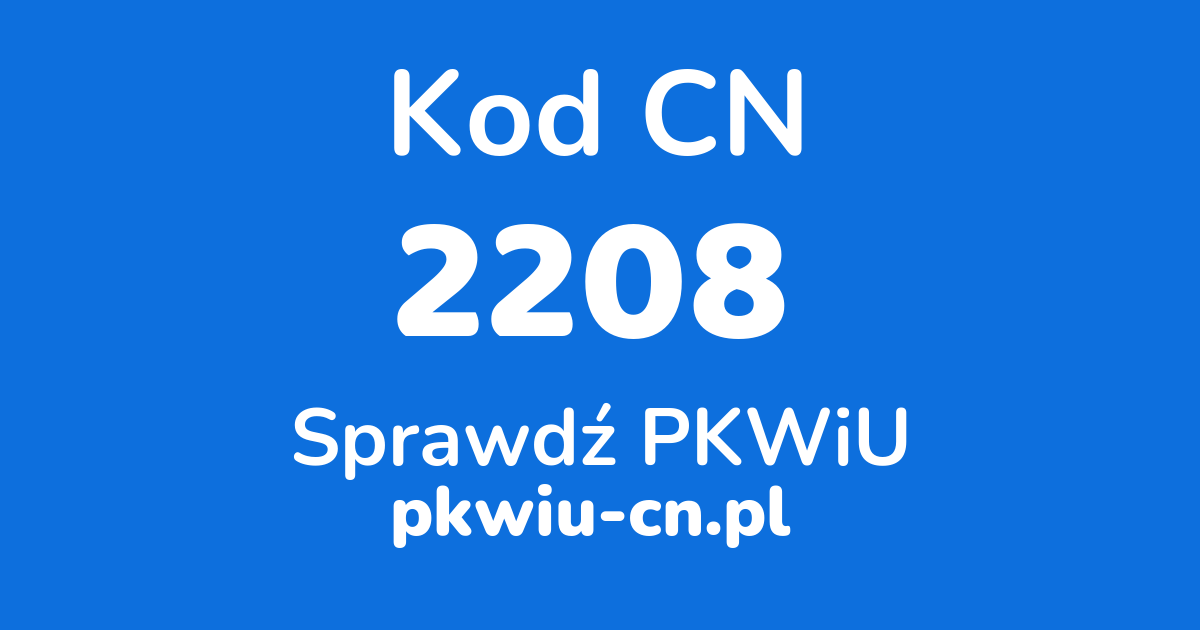 Wyszukiwarka kodów CN 2208, konwerter na kod PKWiU