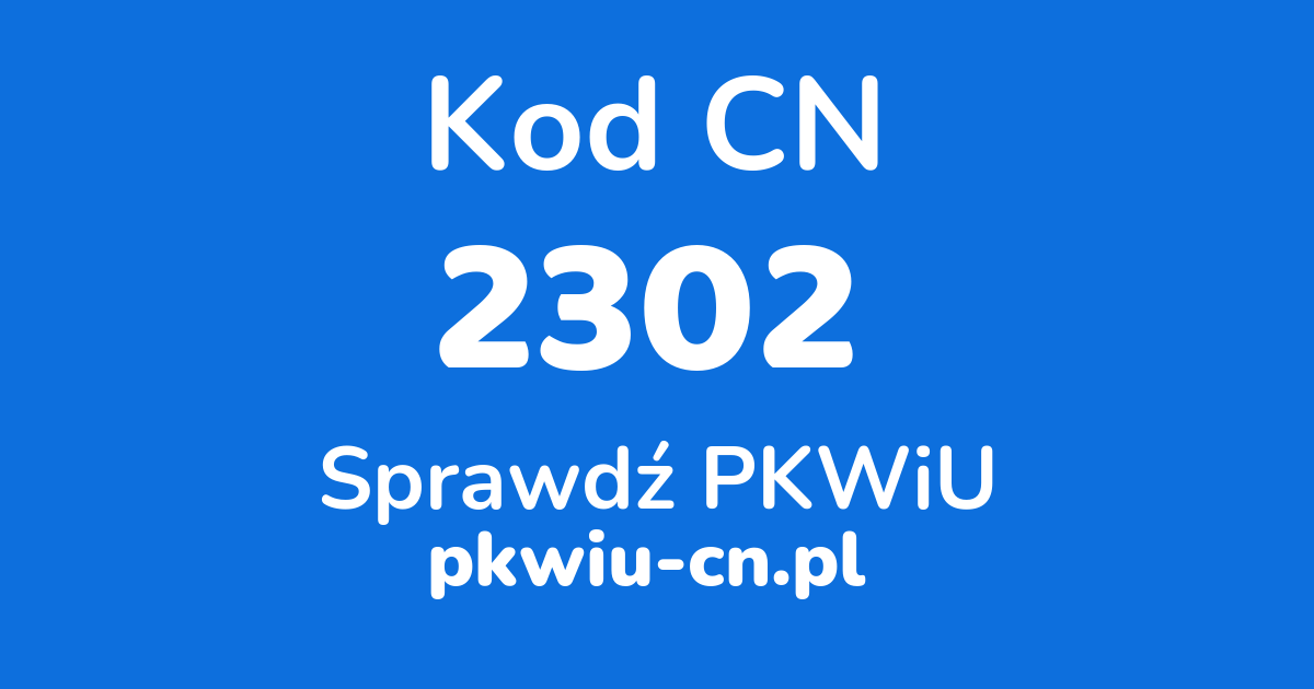 Wyszukiwarka kodów CN 2302, konwerter na kod PKWiU