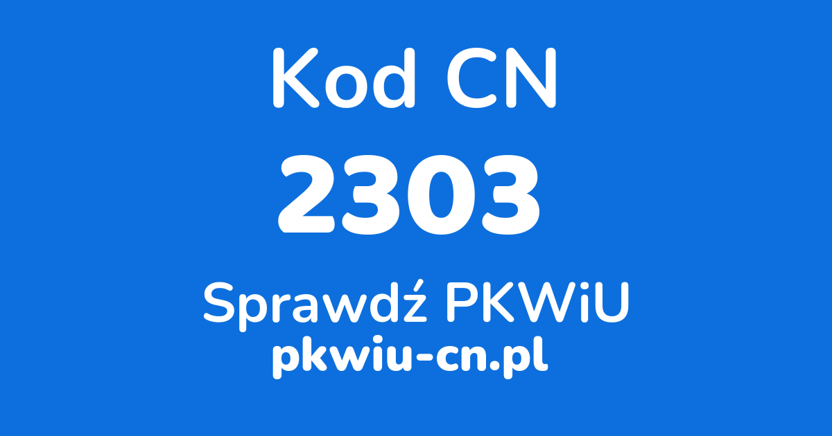 Wyszukiwarka kodów CN 2303, konwerter na kod PKWiU