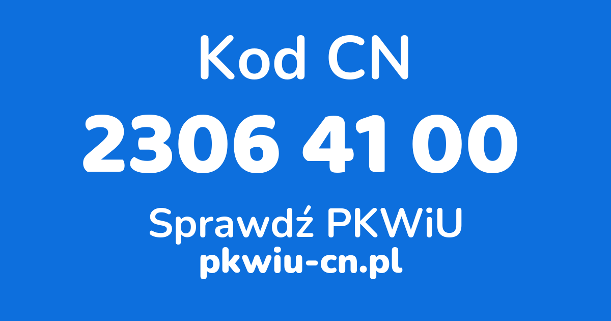 Wyszukiwarka kodów CN 2306 41 00, konwerter na kod PKWiU