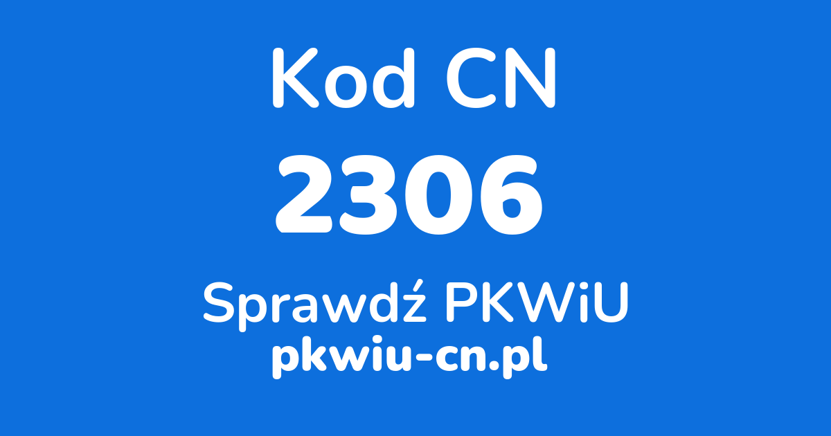 Wyszukiwarka kodów CN 2306, konwerter na kod PKWiU