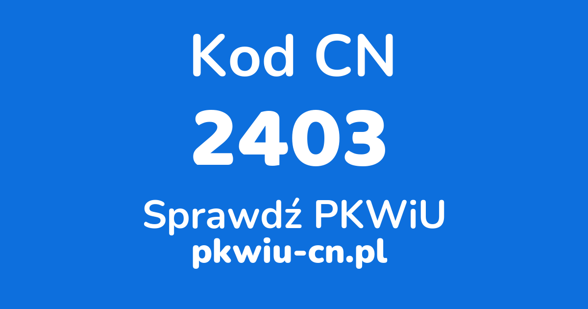 Wyszukiwarka kodów CN 2403, konwerter na kod PKWiU