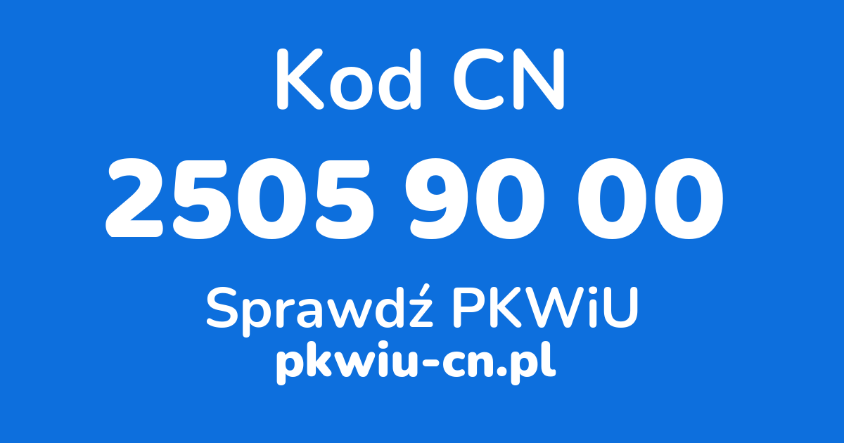 Wyszukiwarka kodów CN 2505 90 00, konwerter na kod PKWiU
