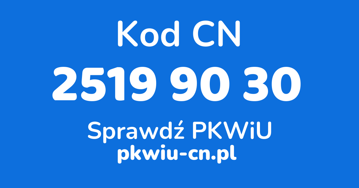 Wyszukiwarka kodów CN 2519 90 30, konwerter na kod PKWiU