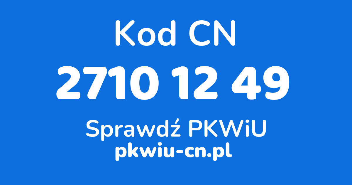 Wyszukiwarka kodów CN 2710 12 49, konwerter na kod PKWiU