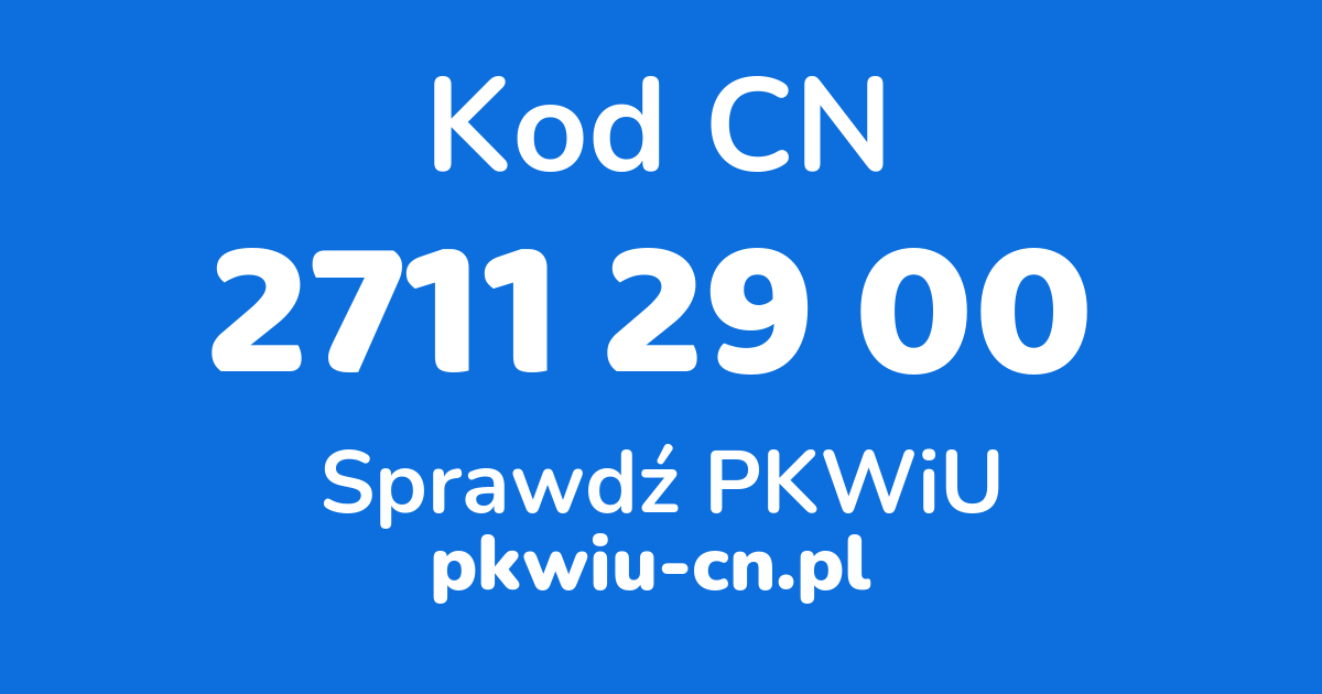 Wyszukiwarka kodów CN 2711 29 00, konwerter na kod PKWiU