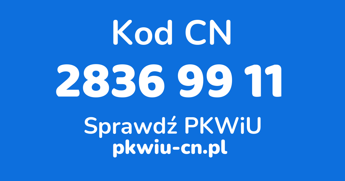 Wyszukiwarka kodów CN 2836 99 11, konwerter na kod PKWiU