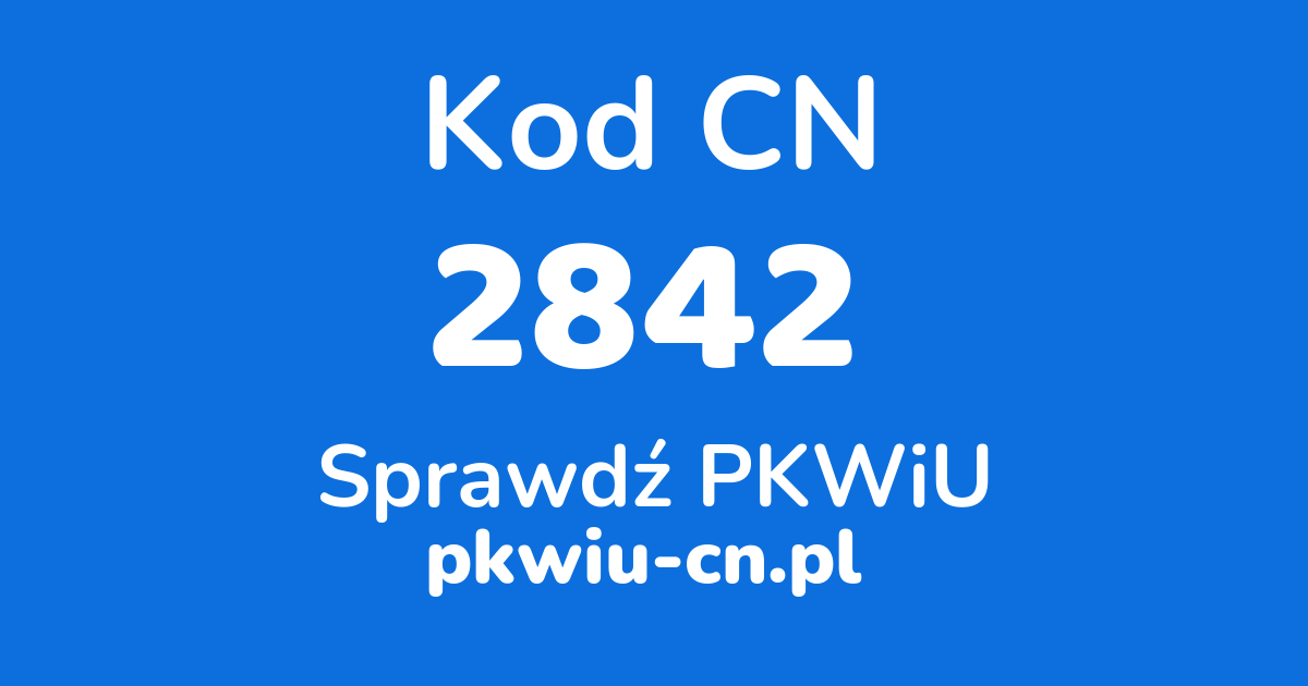 Wyszukiwarka kodów CN 2842, konwerter na kod PKWiU