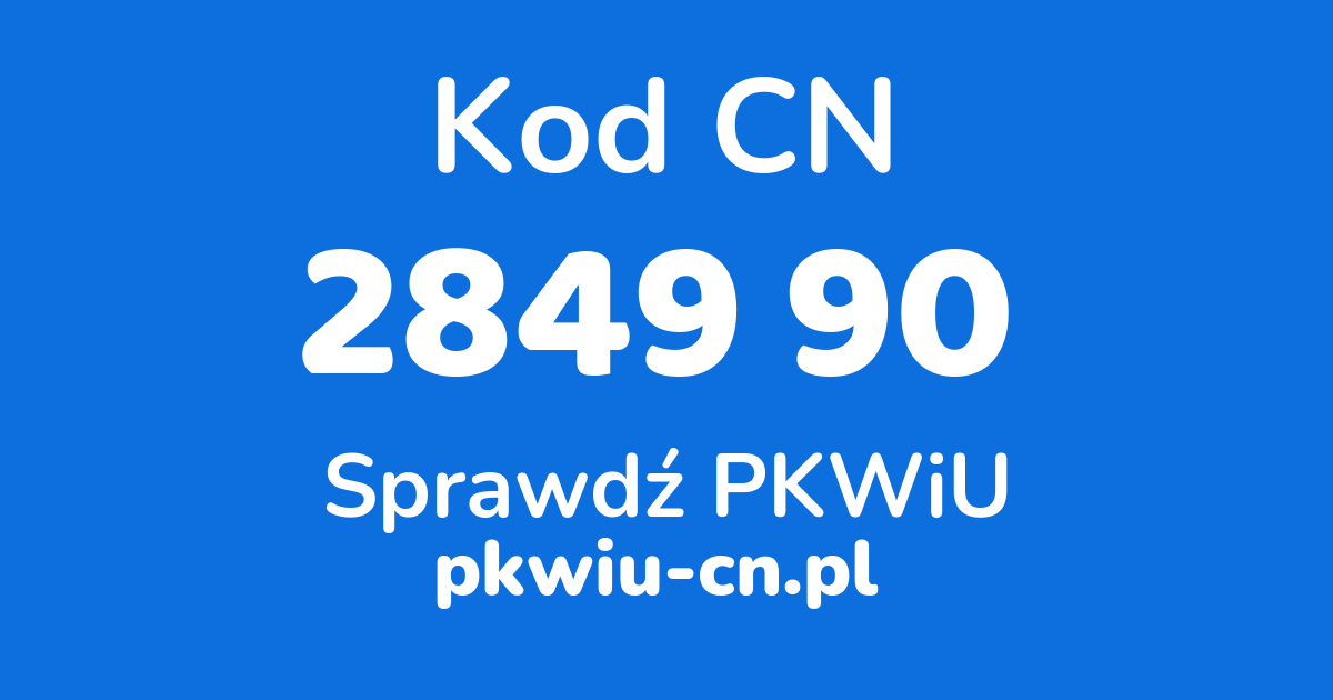 Wyszukiwarka kodów CN 2849 90, konwerter na kod PKWiU