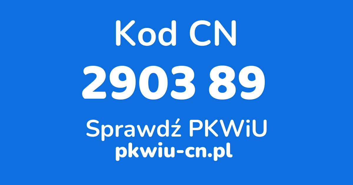 Wyszukiwarka kodów CN 2903 89, konwerter na kod PKWiU