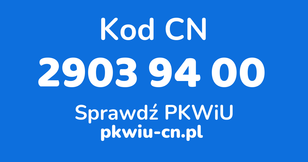 Wyszukiwarka kodów CN 2903 94 00, konwerter na kod PKWiU