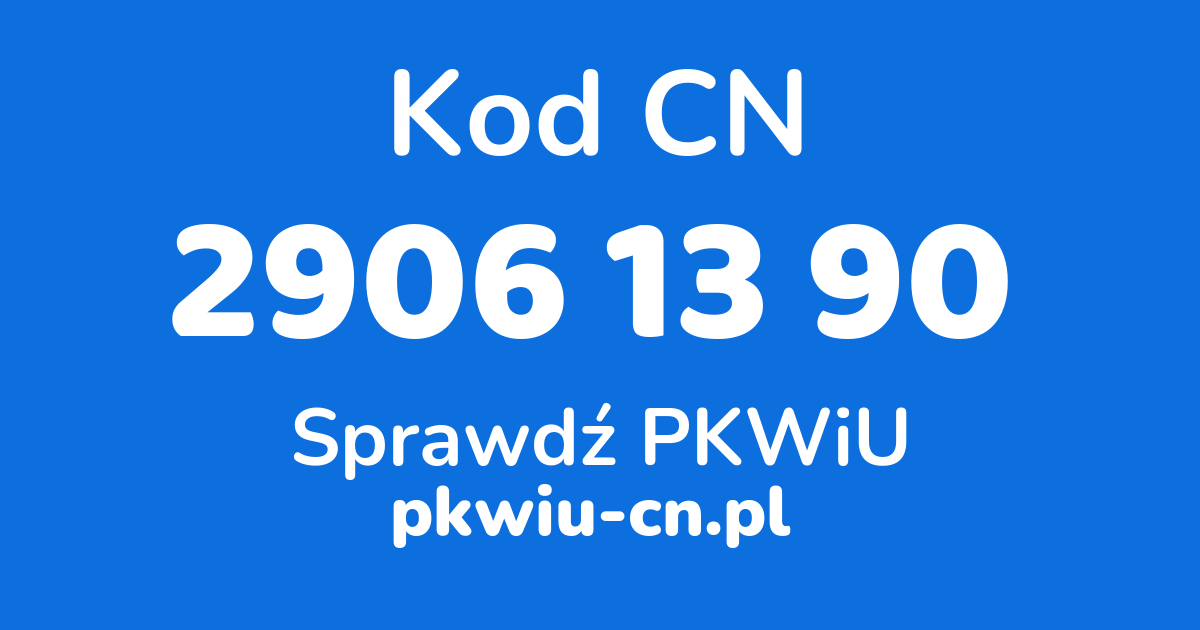 Wyszukiwarka kodów CN 2906 13 90, konwerter na kod PKWiU