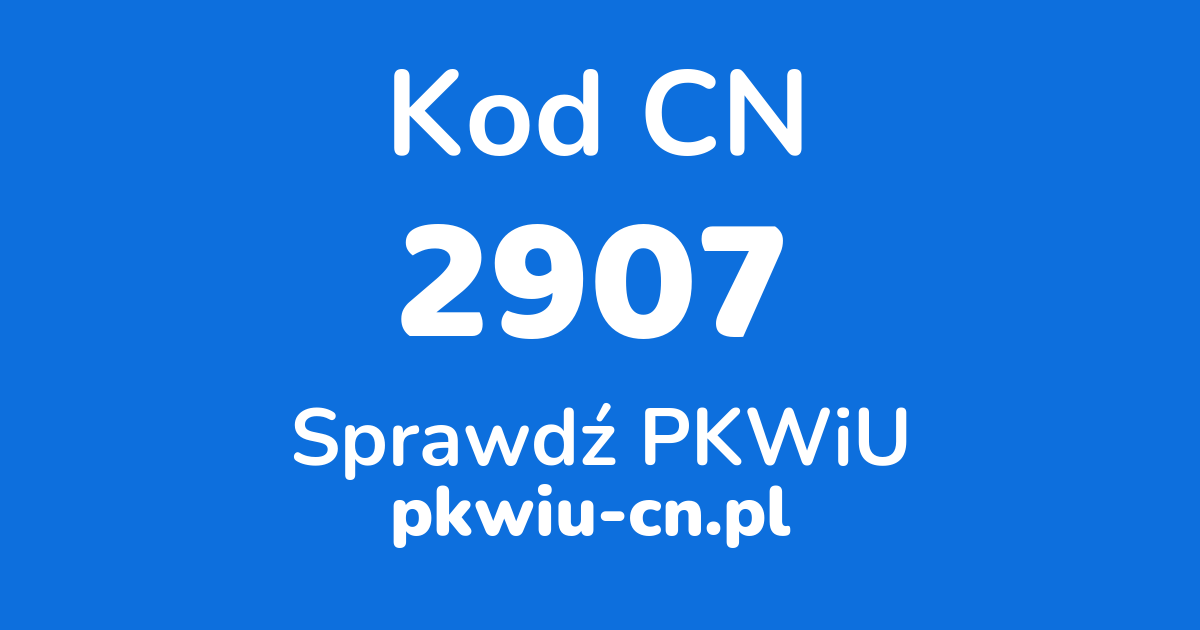 Wyszukiwarka kodów CN 2907, konwerter na kod PKWiU