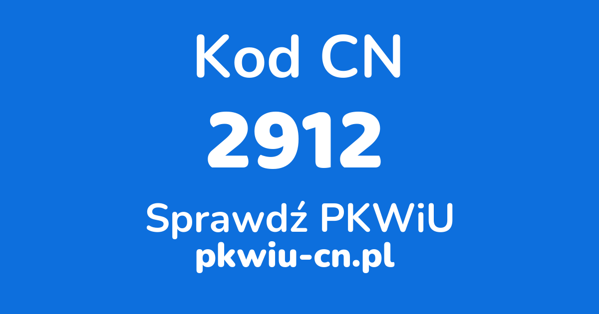 Wyszukiwarka kodów CN 2912, konwerter na kod PKWiU