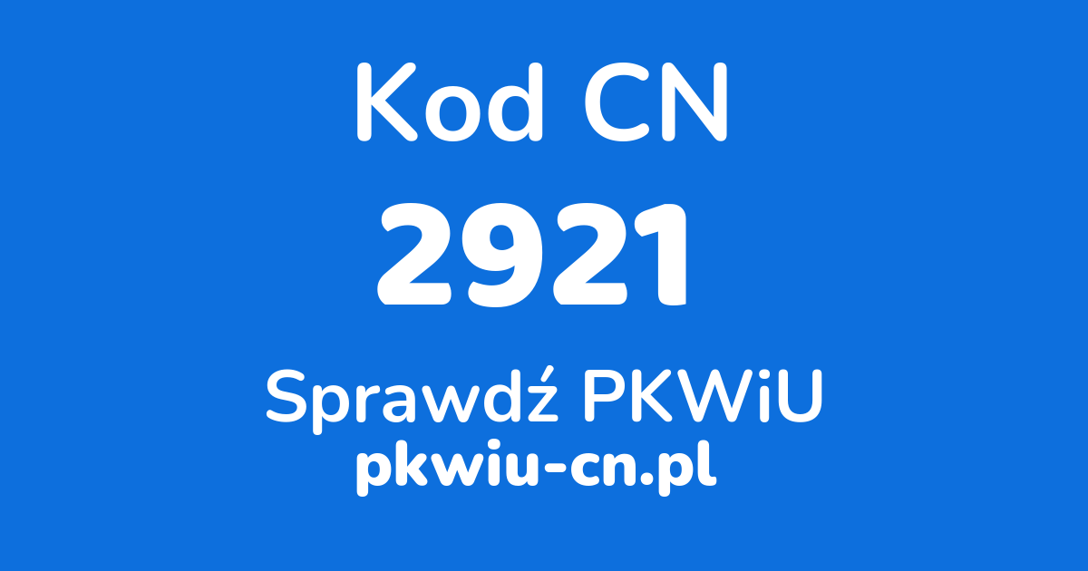 Wyszukiwarka kodów CN 2921, konwerter na kod PKWiU