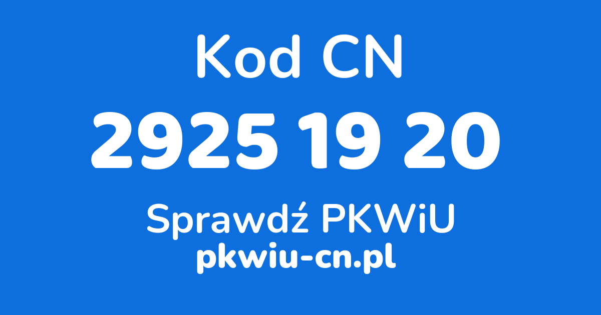 Wyszukiwarka kodów CN 2925 19 20, konwerter na kod PKWiU