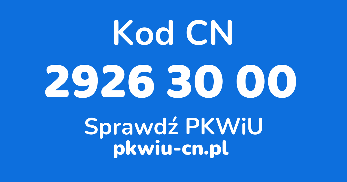 Wyszukiwarka kodów CN 2926 30 00, konwerter na kod PKWiU