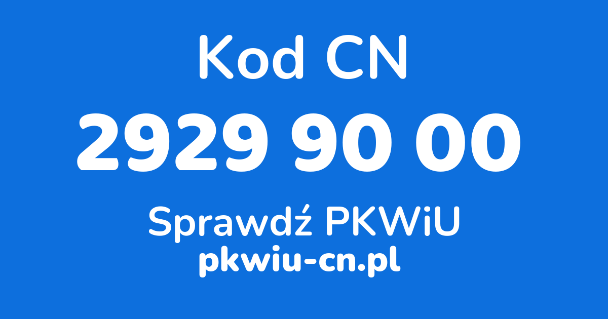 Wyszukiwarka kodów CN 2929 90 00, konwerter na kod PKWiU